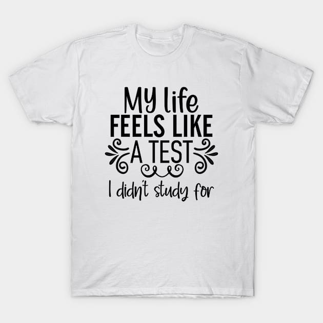 my life feels like a test I didn't study for T-Shirt by Jason